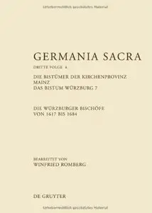 Die Bistümer der Kirchenprovinz Mainz. Das Bistum Würzburg 7. Die Würzburger Bischöfe von 1617 bis 1684 [Repost]