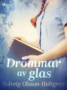 «Drömmar av glas» by Solveig Olsson Hultgren