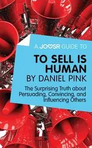 «A Joosr Guide to… To Sell Is Human by Daniel Pink» by Joosr