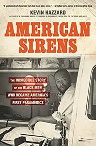 American Sirens: The Incredible Story of the Black Men Who Became America's First Paramedics