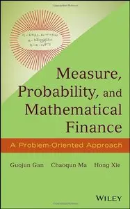 Measure, Probability, and Mathematical Finance: A Problem-Oriented Approach (repost)