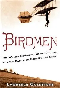 Birdmen: The Wright Brothers, Glenn Curtiss, and the Battle to Control the Skies (repost)