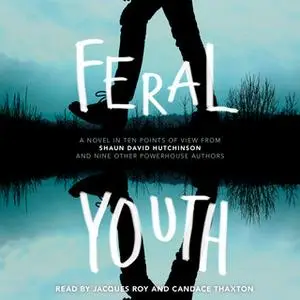 «Feral Youth» by Alaya Dawn Johnson,Suzanne Young,Robin Talley,Justina Ireland,Shaun David Hutchinson,Marieke Nijkamp,E.