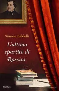 Simona Baldelli - L'ultimo spartito di Rossini