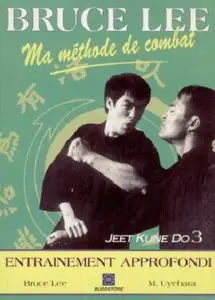 Ma Méthode de Combat - Jeet Kune Do Tome 3 - Entrainement appprofondi