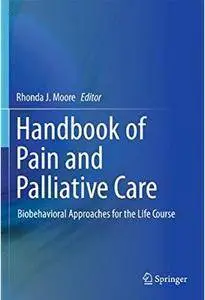 Handbook of Pain and Palliative Care: Biobehavioral Approaches for the Life Course [Repost]