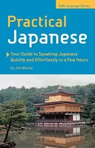 Practical Japanese: Your Guide to Speaking Japanese Quickly and Effortlessly in a Few Hours (Repost)