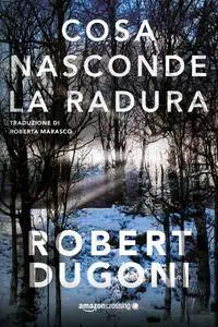 Robert Dugoni - Cosa nasconde la radura