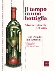 Ian Tattersall, Rob DeSalle - Il tempo in una bottiglia. Storia naturale del vino (2014)