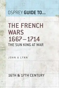 The French Wars 1667-1714: The Sun King at war (Osprey Guid to...)