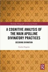 A Cognitive Analysis of the Main Apolline Divinatory Practices: Decoding Divination