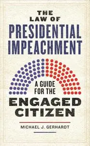 The Law of Presidential Impeachment: A Guide for the Engaged Citizen