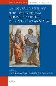 A Companion to the Latin Medieval Commentaries on Aristotle's Metaphysics (Brill's Companions to the Christian Tradition)