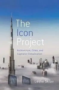 The Icon Project: Architecture, Cities, and Capitalist Globalization