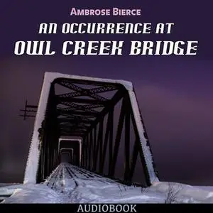 «An Occurrence at Owl Creek Bridge» by Ambrose Bierce