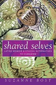 Shared Selves: Latinx Memoir and Ethical Alternatives to Humanism (Transformations: Womanist studies)