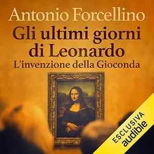 «Gli ultimi giorni di Leonardo» by Antonio Forcellino