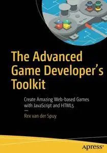 The Advanced Game Developer's Toolkit: Create Amazing Web-based Games with JavaScript and HTML5