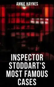 «Inspector Stoddart's Most Famous Cases» by Annie Haynes