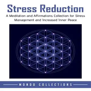 «Stress Reduction: A Meditation and Affirmations Collection for Stress Management and Increased Inner Peace» by Mondo Co