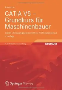 CATIA V5 - Grundkurs für Maschinenbauer: Bauteil- und Baugruppenkonstruktion, Zeichnungsableitung, Auflage: 6 (repost)