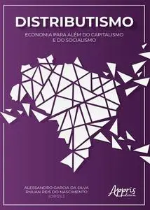 «Distributismo: Economia para Além do Capitalismo e do Socialismo» by Alessandro Garcia da Silva, Rhuan Reis do Nascimen