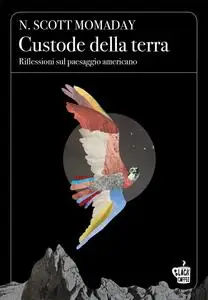 N. Scott Momaday - Custode della terra. Riflessioni sul paesaggio americano