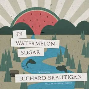 «In Watermelon Sugar» by Richard Brautigan