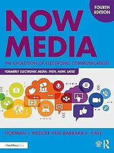 Now Media: The Evolution of Electronic Communication Ed 4