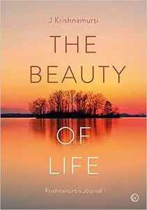 The Beauty of Life: Krishnamurti's Journal