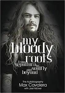 My Bloody Roots: From Sepultura to Soulfly and beyond - The Autobiography