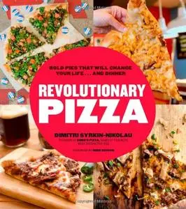 Revolutionary Pizza: Bold Pies that Will Change Your Life…and Dinner