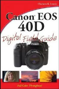 Charlotte K. Lowrie, "Canon EOS 40D Digital Field Guide" [Repost]