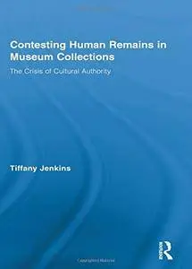 Contesting Human Remains in Museum Collections: The Crisis of Cultural Authority (repost)