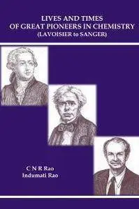 Lives And Times Of Great Pioneers In Chemistry (Lavoisier To Sanger)