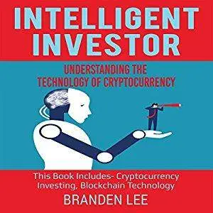 Intelligent Investor: Understanding the Technology of Cryptocurrency [Audiobook]