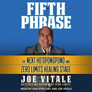 The Fifth Phrase: The Next Ho'oponopono and Zero Limits Healing Stage [Audiobook]