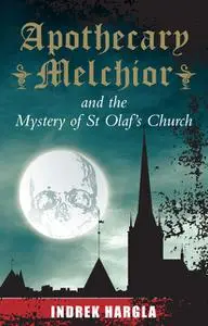 «Apothecary Melchior and the Mystery of St Olaf's Church» by Indrek Hargla