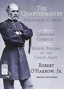 The Quartermaster: Montgomery C. Meigs, Lincoln's General, Master Builder of the Union Army [Audiobook]