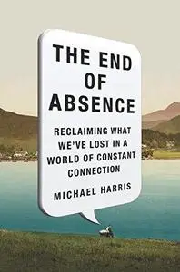 The End of Absence: Reclaiming What We’ve Lost in a World of Constant Connection (Repost)