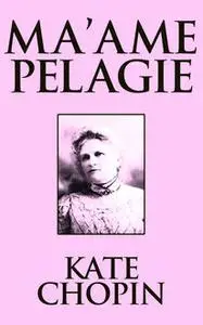 «Ma'ame Pelagie» by Kate Chopin