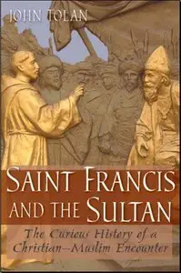 Saint Francis and the Sultan: The Curious History of a Christian-Muslim Encounter