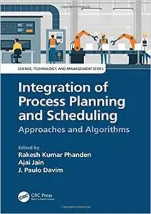 Integration of Process Planning and Scheduling: Approaches and Algorithms