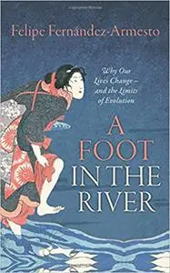 A Foot in the River: Why Our Lives Change — and the Limits of Evolution