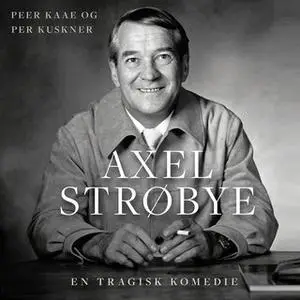 «Axel Strøbye» by Peer Kaae,Per Kuskner