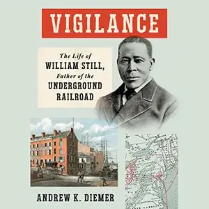 Vigilance: The Life of William Still, Father of the Underground Railroad [Audiobook]