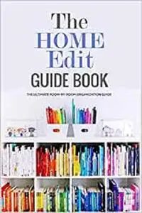 The Home Edit Guide Book: The Ultimate Room-by-Room Organization Guide: Tips & Techniques for Your Home