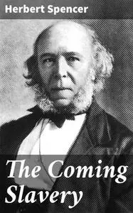 «The Coming Slavery» by Herbert Spencer