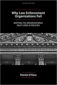 Why Law Enforcement Organizations Fail: Mapping the Organizational Fault Lines in Policing