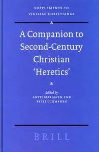 A Companion to Second-century Christian "Heretics (Supplements to Vigiliae Christianae, V. 76)